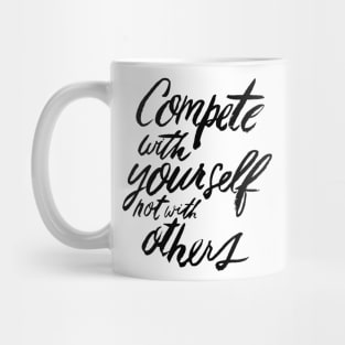 Compete With Yourself Not With Others - Teamwork Fitness Team Motivational Saying Quote Mug